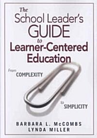 The School Leader′s Guide to Learner-Centered Education: From Complexity to Simplicity (Paperback)