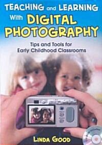 Teaching and Learning with Digital Photography: Tips and Tools for Early Childhood Classrooms [With CDROM] (Hardcover)