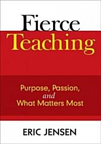 Fierce Teaching: Purpose, Passion, and What Matters Most (Paperback)