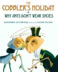 The Cobbler's Holiday (School & Library) - Or Why Ants Don't Wear Shoes