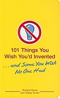 [중고] 101 Things You Wish You‘d Invented ...and Some You Wish No One Had (Paperback)