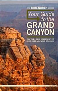 Your Guide to the Grand Canyon: A Different Perspective: True North Series (Hardcover)