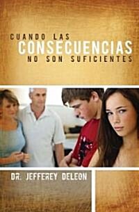 Cuando las Consecuencias No Son Suficientes (Paperback)