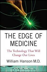 The Edge of Medicine : The Technology That Will Change Our Lives (Hardcover)