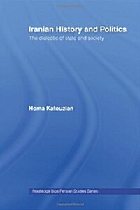 Iranian History and Politics : The Dialectic of State and Society (Paperback)