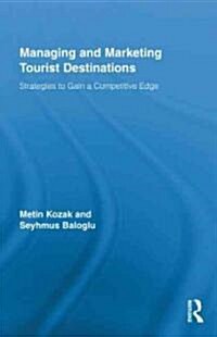 Managing and Marketing Tourist Destinations : Strategies to Gain a Competitive Edge (Hardcover)