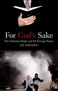 For Gods Sake : The Christian Right and US Foreign Policy (Hardcover)