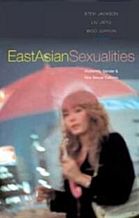 East Asian Sexualities : Modernity, Gender and New Sexual Cultures (Hardcover)