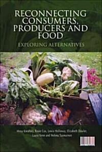 Reconnecting Consumers, Producers and Food : Exploring Alternatives (Hardcover)