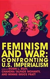 Feminism and War : Confronting US Imperialism (Hardcover)