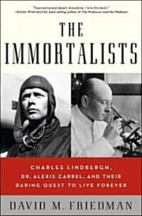 The Immortalists: Charles Lindbergh, Dr. Alexis Carrel, and Their Daring Quest to Live Forever (Paperback)