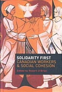 Solidarity First: Canadian Workers and Social Cohesion (Hardcover)