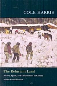 The Reluctant Land: Society, Space, and Environment in Canada Before Confederation (Hardcover)