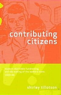 Contributing Citizens: Modern Charitable Fundraising and the Making of the Welfare State, 1920-66 (Hardcover)