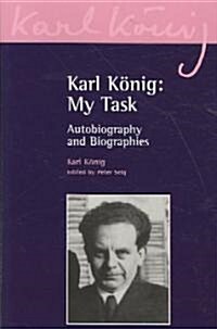 Karl Koenig: My Task : Autobiography and Biographies (Paperback)