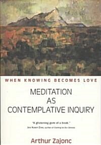 Meditation as Contemplative Inquiry: When Knowing Becomes Love (Paperback)