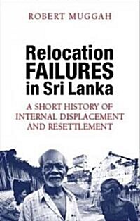Relocation Failures in Sri Lanka : A Short History of Internal Displacement and Resettlement (Paperback)