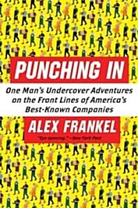 Punching in: One Mans Undercover Adventures on the Front Lines of Americas Best-Known Companies (Paperback)