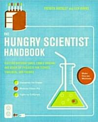 The Hungry Scientist Handbook: Electric Birthday Cakes, Edible Origami, and Other DIY Projects for Techies, Tinkerers, and Foodies (Paperback)