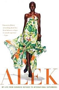 Alek: My Life from Sudanese Refugee to International Supermodel (Paperback)