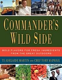 Commanders Wild Side: Bold Flavors for Fresh Ingredients from the Great Outdoors (Hardcover)