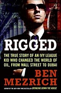 Rigged: The True Story of an Ivy League Kid Who Changed the World of Oil, from Wall Street to Dubai (Paperback)