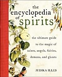 The Encyclopedia of Spirits: The Ultimate Guide to the Magic of Fairies, Genies, Demons, Ghosts, Gods and Goddesses (Hardcover)