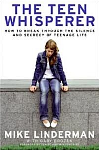 The Teen Whisperer: How to Break Through the Silence and Secrecy of Teenage Life (Paperback)