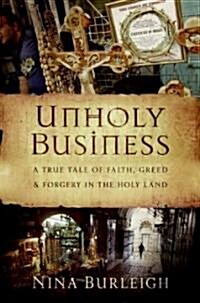 Unholy Business: A True Tale of Faith, Greed, and Forgery in the Holy Land (Hardcover)
