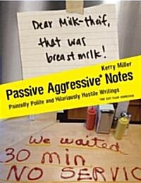 Passive Aggressive Notes: Painfully Polite and Hilariously Hostile Writings (Paperback)