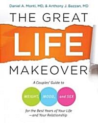 The Great Life Makeover: A Couples Guide to Weight, Mood, and Sex for the Best Years of Your Life, and Your Relationship (Hardcover)