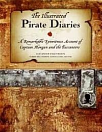 The Illustrated Pirate Diaries: A Remarkable Eyewitness Account of Captain Morgan and the Buccaneers (Hardcover)
