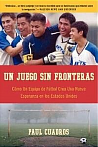 Un Juego Sin Fronteras: Como un Equipo de Futbol Crea una Nueva Esperanza en los Estados Unidos (Paperback)