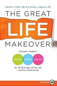 The Great Life Makeover: A Couples Guide to Weight, Mood, and Sex for the Best Years of Your Life--And Your Relationship (Paperback)
