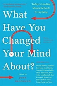 What Have You Changed Your Mind About?: Todays Leading Minds Rethink Everything (Paperback)