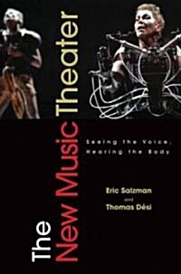 The New Music Theater: Seeing the Voice, Hearing the Body (Hardcover)