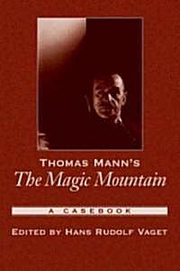 Thomas Manns the Magic Mountain: A Casebook (Paperback)
