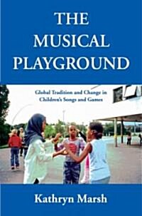 The Musical Playground: Global Tradition and Change in Childrens Songs and Games (Paperback)