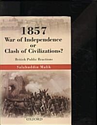 1857 War of Independence or a Clash of Civilizations?: British Public Reactions (Hardcover)