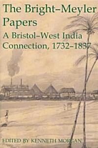 The Bright-Meyler Papers : A Bristol-West India Connection, 1732-1837 (Hardcover)