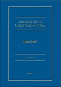 Annual Review of United Nations Affairs 2006/2007 Volume 5 (Hardcover)