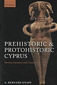 Prehistoric and Protohistoric Cyprus : Identity, Insularity, and Connectivity (Hardcover)