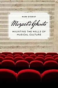 Mozarts Ghosts: Haunting the Halls of Musical Culture (Hardcover)