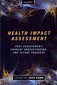 Health Impact Assessment : Past Achievement, Current Understanding, and Future Progress (Paperback)