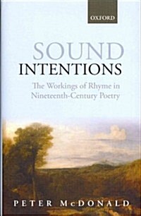 Sound Intentions : The Workings of Rhyme in Nineteenth-Century Poetry (Hardcover)