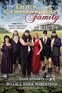 The Duck Commander Family: How Faith, Family, and Ducks Created a Dynasty (Paperback)