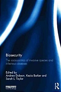 Biosecurity : The Socio-Politics of Invasive Species and Infectious Diseases (Hardcover)