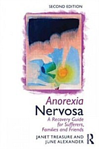 Anorexia Nervosa : A Recovery Guide for Sufferers, Families and Friends (Paperback, 2 ed)