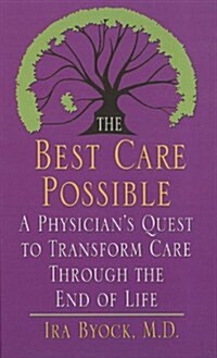 The Best Care Possible: A Physicians Quest to Transform Care Through the End of Life (Hardcover)