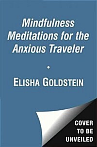 Mindfulness Meditations for the Anxious Traveler: Quick Exercises to Calm Your Mind (Paperback)